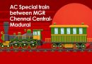AC Special train between MGR Chennai Central Madurai AC Special train between MGR Chennai Central Madurai